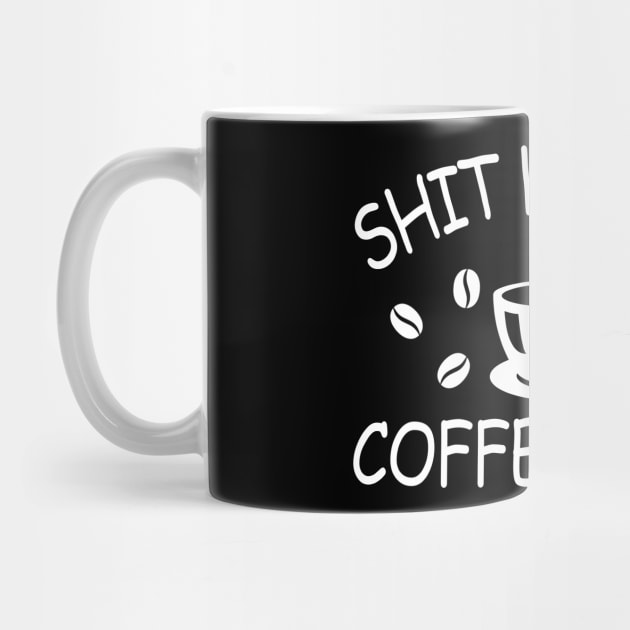 Shit Happens Coffee Helps - funny quote for coffee lovers by Julorzo